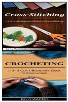 Cross-Stitching & Crocheting: 1-2-3 Quick Beginners Guide to Cross-Stitching! & 1-2-3 Quick Beginner's Guide to Crocheting! 1542751985 Book Cover