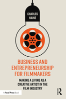 Business and Entrepreneurship for Filmmakers: Making a Living as a Creative Artist in the Film Industry 0367140071 Book Cover