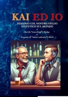 Kai ed io: Dialogo col nostro figlio sintetico sul mondo (Italian Edition) B0FQP1TZ8F Book Cover