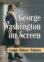 George Washington on Screen 1476691460 Book Cover