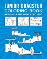 Junior Dragster Coloring Book: Motorsport Jr Drag Racing Activity Pages B08QWBY5ZN Book Cover