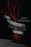 Have You Had Enough Darkness Yet? 0615771718 Book Cover