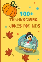 100+ Thanksgiving Jokes For Kids: Funny Thanksgiving Jokes and Riddles for Kids 1707700486 Book Cover