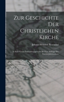 Zur Geschichte Der Christlichen Kirche: In Ihrer Ersten Entwicklungsperiode Bis Zum Anfange Des Vierten Jahrhunderts 1017583838 Book Cover