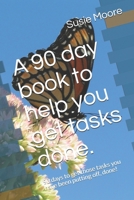 A 90 day book to help you get tasks done.: 90 days to get those tasks you have been putting off, done! 1696267757 Book Cover
