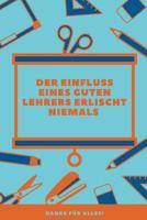 Der Einfluss Eines Guten Lehrers Erlischt Niemals Danke F�r Alles: A5 52 Wochen Kalender als Geschenk f�r Lehrer - Abschiedsgeschenk f�r Erzieher und Erzieherinnen - Planer - Terminplaner - Kindergart 1080449965 Book Cover