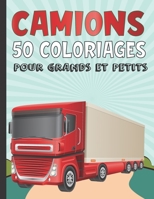 Camions 50 Coloriages Pour Grands Et Petits: Cahier De Coloriage Contenant Les Pelleteuses, Les Grues, Les Camions À Benne, Camions À Ciment, Rouleaux ... Pour Enfants Et Les Grands B08LJRZ1WW Book Cover
