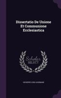Dissertatio de Unione Et Communione Ecclesiastica 1346580596 Book Cover