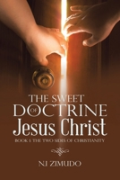 The Sweet Doctrine of Jesus Christ: Book 1: The Two Sides of Christianity B0CCXY1P6P Book Cover