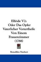 Elfride V2: Oder Das Opfer Vaterlicher Vorurtheile Von Einem Frauenzimmer (1788) 1104739437 Book Cover