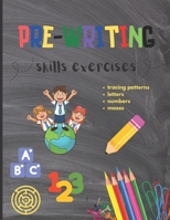 Pre-Writing Skills Exercises Tracing Patterns Mazes Letters Numbers: Perfect Book Designed for Early Learners to Develop Pencil Control and Motor Skil B099BYN5N8 Book Cover