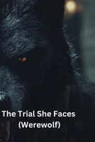 The Trial She Faces (Werewolf) B0DQHC611Z Book Cover