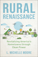 Rural Renaissance: Revitalizing America’s Hometowns through Clean Power 1642831964 Book Cover