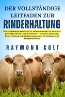 DER VOLLSTÄNDIGE LEITFADEN ZUR RINDERHALTUNG: Das vollständige Handbuch für Selbstversorger zur Aufzucht gesunder Fleisch- und Milchrinder – inklusive ... und Fortgeschrittene (German Edition) B0FK5W2CNT Book Cover