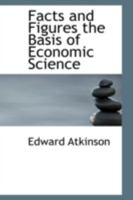 Facts and Figures, the Basis of Economic Science 0526712503 Book Cover