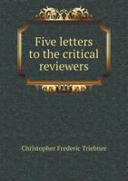 Five Letters to the Critical Reviewers 5518586086 Book Cover