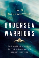 Undersea Warriors: The Untold History of the Royal Navy's Secret Service 164313213X Book Cover