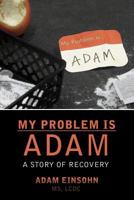 My Problem is Adam - A Story of Recovery 057817457X Book Cover