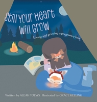 Still Your Heart Will Grow: Loving and grieving a pregnancy loss 1038345383 Book Cover