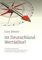 Ist Deutschland wert(e)los?: Eine kritische Untersuchung von jüdisch/christlichen Werten angesichts von Corona, Gender und Künstlicher Intelligenz 3754387332 Book Cover