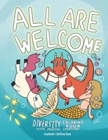 Are All Welcome: Diversity Coloring Book: Anti Racism Coloring Book for Kids Featuring Cute Silly Quotes Illustrations with Magical Cre B08C92BDJ5 Book Cover