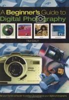 Beginner's Guide to Digital Photography, The 0973533951 Book Cover