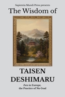 The Wisdom of Taisen Deshimaru: Zen in Europe, the Practice of No Goal (Zen Wisdom) B0FJKPH2QN Book Cover