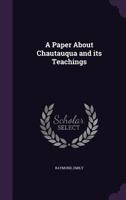 A Paper About Chautauqua and its Teachings 1355570107 Book Cover