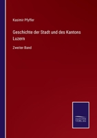 Geschichte der Stadt und des Kantons Luzern: Zweiter Band 3375074468 Book Cover