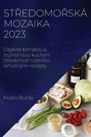 Středomořská mozaika 2023: Objevte bohatou a rozmanitou kuchyni Středomoří s těmito lahodnými recepty 1837524416 Book Cover