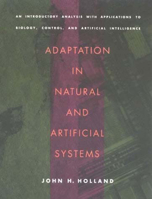 Adaptation in Natural and Artificial Systems: An Introductory Analysis with Applications to Biology, Control, and Artificial Intelligence 0262581116 Book Cover