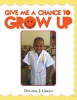 Give Me a Chance to Grow Up 1496933508 Book Cover