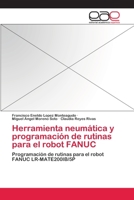 Herramienta Neumatica y Programacion de Rutinas Para El Robot Fanuc 3659049786 Book Cover