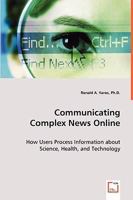 Communicating Complex News Online - How Users Process Information about Science, Health, and Technology 3836460955 Book Cover