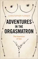 Adventures in the Orgasmatron 0374100942 Book Cover