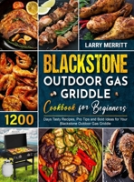 Blackstone Outdoor Gas Griddle Cookbook for Beginners: 1200 Days Tasty Recipes, Pro Tips and Bold Ideas for Your Blackstone Outdoor Gas Griddle 1801212503 Book Cover