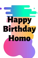 Happy Birthday Homo: Homo Birthday,Gay Boyfriend Gifts,Gay Boyfriend Birthday Gifts, Gayboy Gifts, Gay Gifts for Men, Gay Couple Gifts B07Y21VRW9 Book Cover