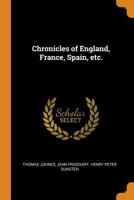 Chronicles of England, France, Spain, and the Adjoining Countries: From the Latter Part of the Reign of Edward Ii. to the Coronation of Henry Iv 1142082199 Book Cover