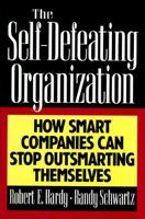 The Self-Defeating Organization: How Smart Companies Can Stop Outsmarting Themselves 0201483130 Book Cover