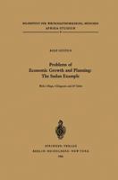 Problems of Economic Growth and Planning: The Sudan Example: Some Aspects and Implications of the Current Ten Year Plan 3540034439 Book Cover