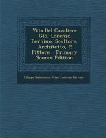 Vita del Cavaliere Gio. Lorenzo Bernino, Scvltore, Architetto, E Pittore 1015458793 Book Cover