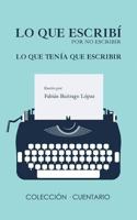 Lo Que Escribí Por No Escribir Lo Que Tenía Que Escribir 1724511726 Book Cover