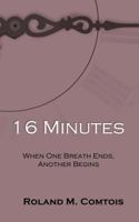 16 Minutes ... When One Breath Ends, Another Begins 0982453612 Book Cover