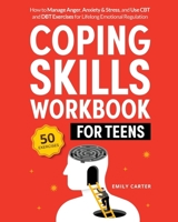 Coping Skills Workbook for Teens: How to Manage Anger, Anxiety & Stress, and Use CBT and DBT Exercises for Lifelong Emotional Regulation 9526546490 Book Cover