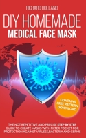 Diy Homemade Medical Face Mask: Contains Free Pattern Donwload: The Not Repetitive and Precise Step by Step Guide to Create Masks with Filter Pocket for Protection Against Viruses, Bacteria and Germs B086PRKYRH Book Cover