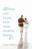 Loving and Living with Your Diabetic Spouse 1414102712 Book Cover