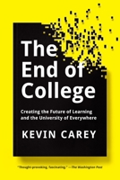 The End of College: Creating the Future of Learning and the University of Everywhere 1594632057 Book Cover