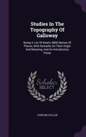 Studies in the Topography of Galloway: Being a List of Nearly 4000 Names of Places, with Remarks on Their Origin and Meaning, and an Introductory Essay... 1346425809 Book Cover