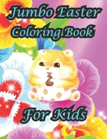 Jumbo Easter Coloring Book For Kids: Large Easter coloring book for kids to draw with beautiful Easter rabbits, chicks, eggs, animals and much more inside 4-8 B09TF9BZLF Book Cover