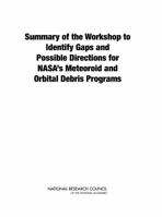 Summary of the Workshop to Identify Gaps and Possible Directions for NASA's Meteoroid and Orbital Debris Programs 0309215153 Book Cover